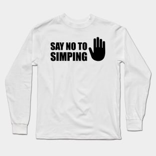 SAY NO TO SIMPING - STOP SIMPING - ANTI SIMP series 5 - BLACK Long Sleeve T-Shirt